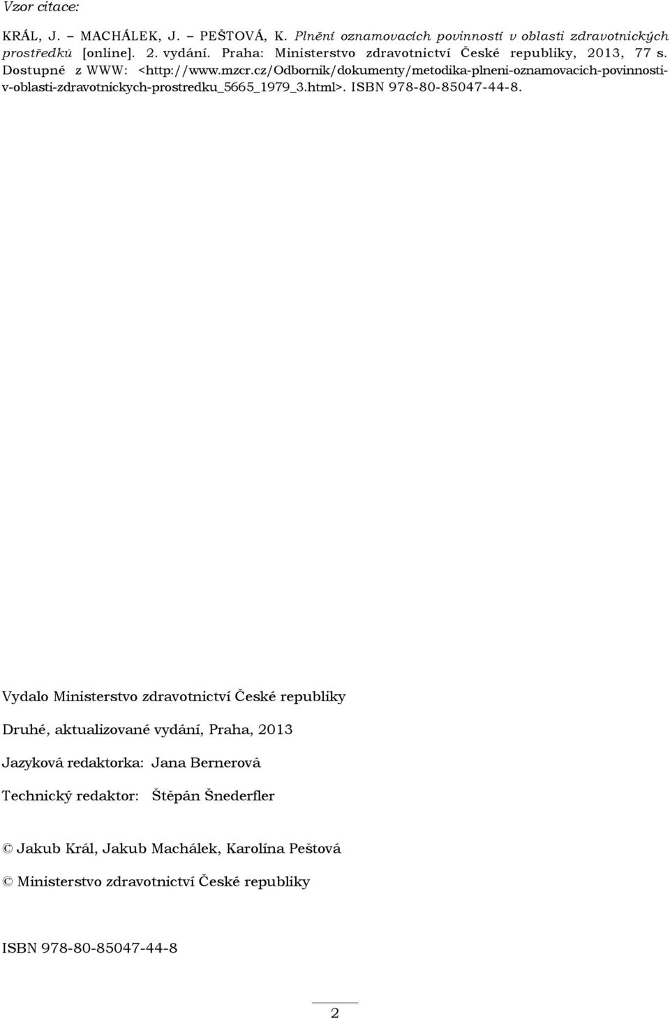 cz/odbornik/dokumenty/metodika-plneni-oznamovacich-povinnostiv-oblasti-zdravotnickych-prostredku_5665_1979_3.html>. ISBN 978-80-85047-44-8.