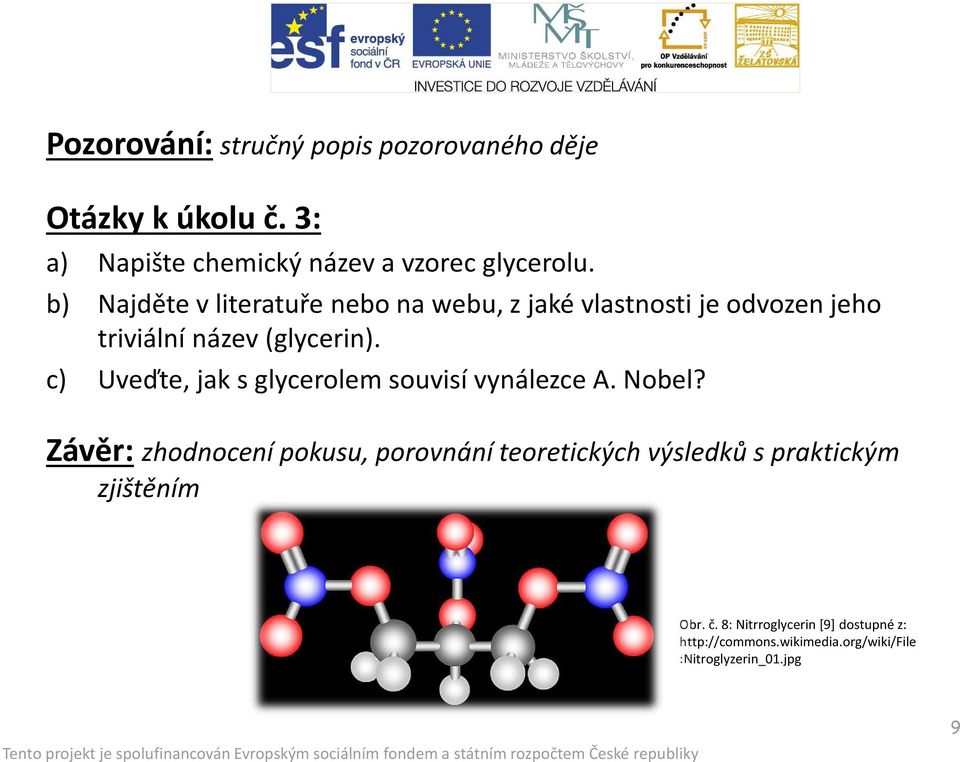 c) Uveďte, jak s glycerolem souvisí vynálezce A. Nobel?