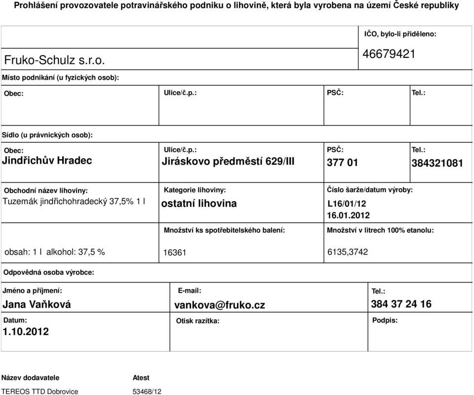 lihoviny: ostatní lihovina Množství ks spotřebitelského balení: Číslo šarže/datum výroby: L16/01/