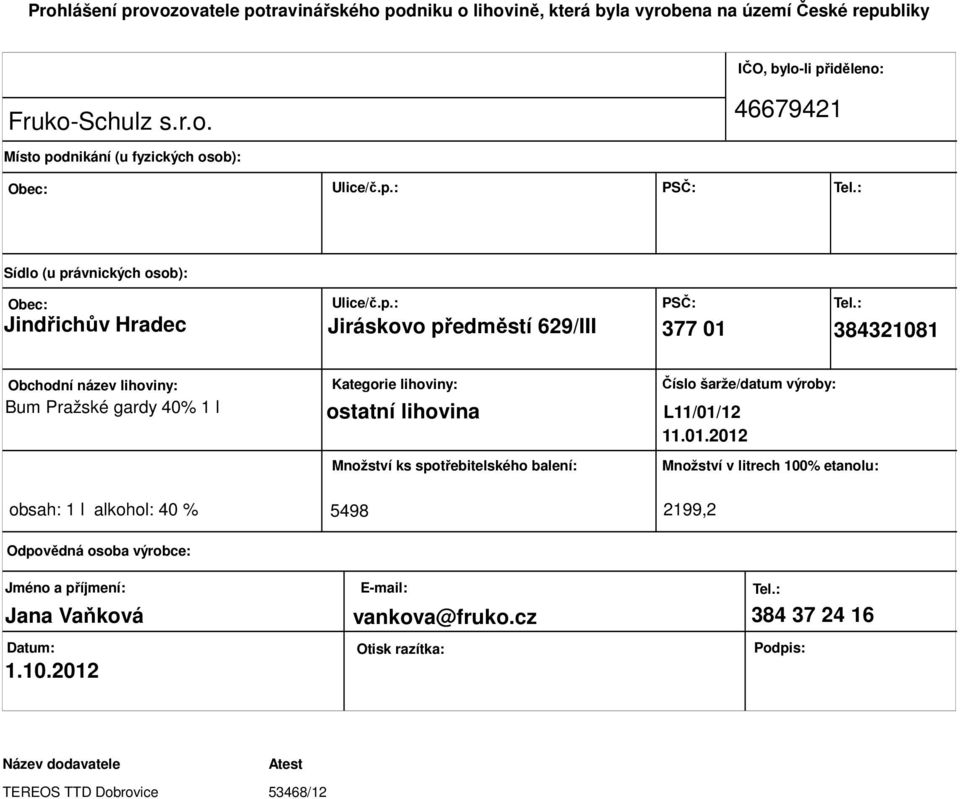 ostatní lihovina Množství ks spotřebitelského balení: Číslo šarže/datum výroby: L11/01/