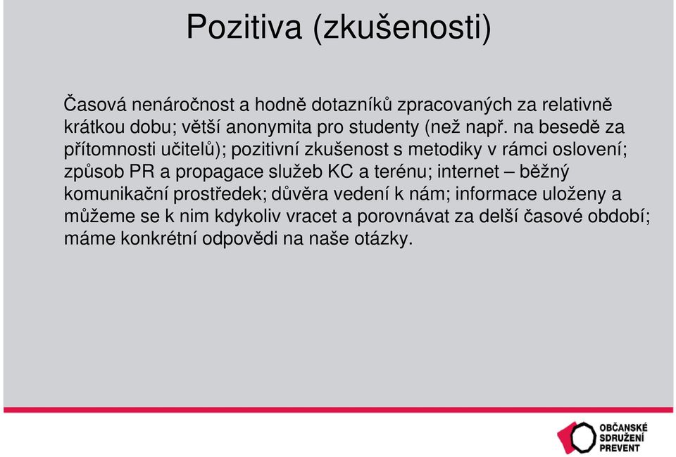 na besedě za přítomnosti učitelů); pozitivní zkušenost s metodiky v rámci oslovení; způsob PR a propagace služeb