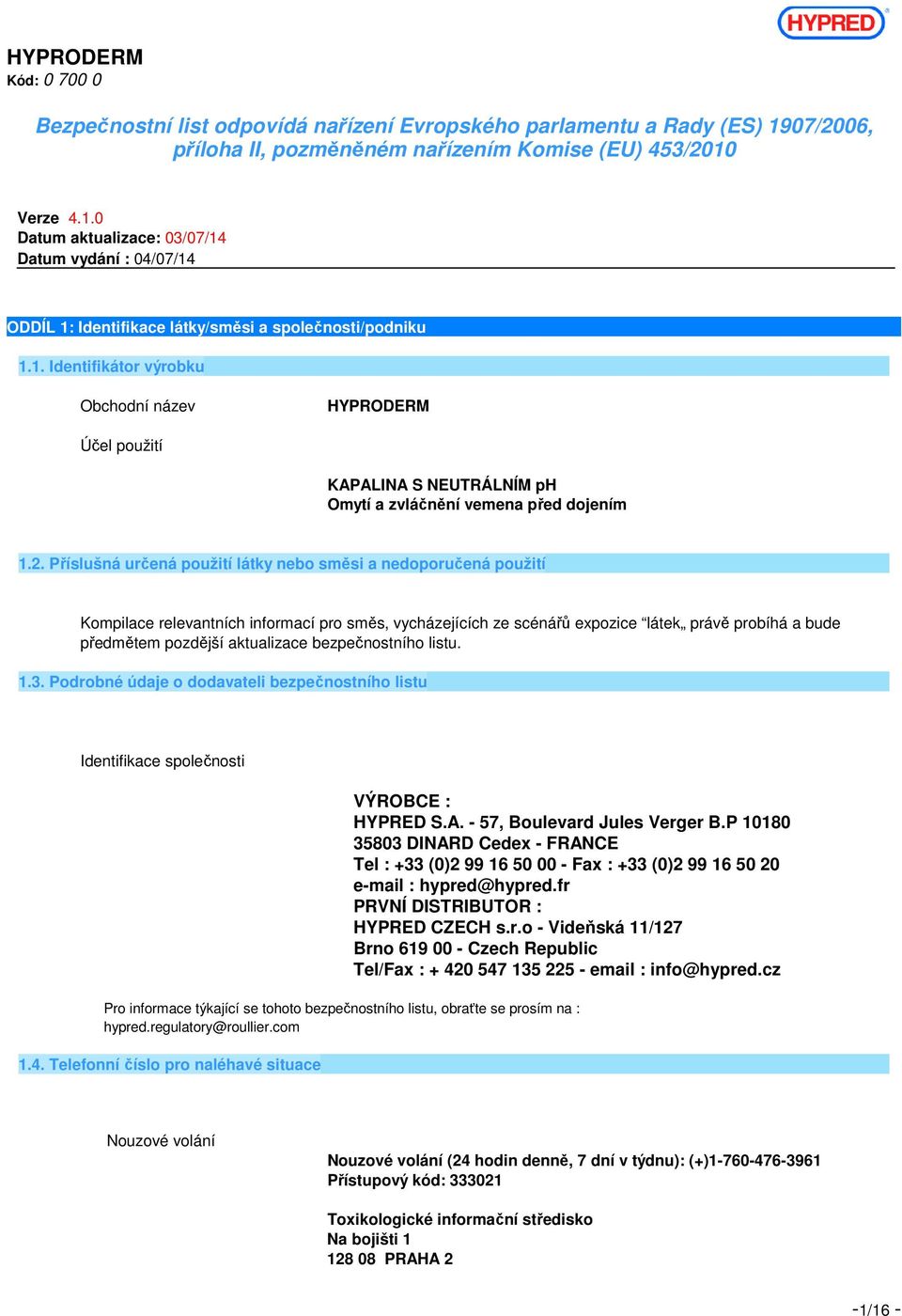 bezpečnostního listu. 1.3. Podrobné údaje o dodavateli bezpečnostního listu Identifikace společnosti VÝROBCE : HYPRED S.A. - 57, Boulevard Jules Verger B.