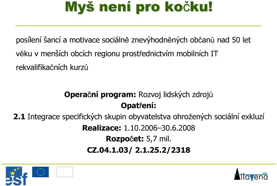 regionu prostřednictvím mobilních IT rekvalifikačních kurzů Operační program: Rozvoj lidských