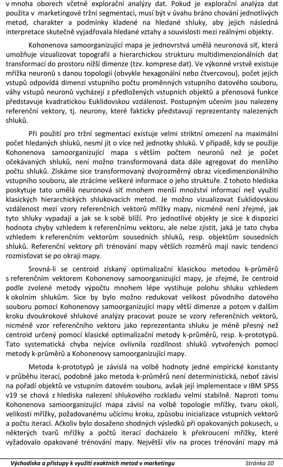 interpretace skutečně vyjadřovala hledané vztahy a souvislosti mezi reálnými objekty.