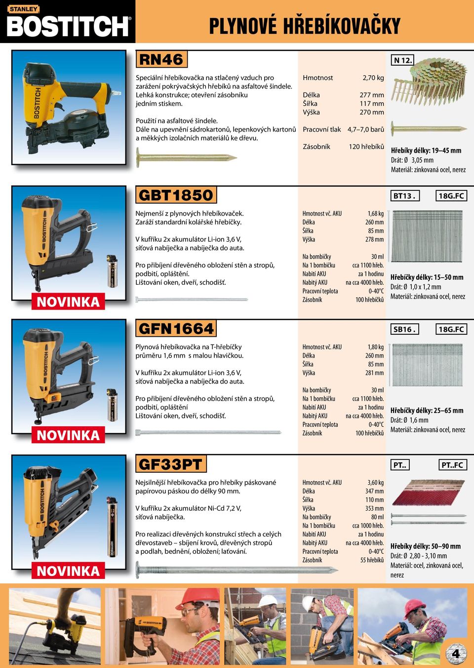 120 hřebíků Hřebíky délky: 19 45 mm Drát: Ø 3,05 mm GBT1850 BT13. 18G.FC NOVINKA Nejmenší z plynových hřebíkovaček. Zaráží standardní kolářské hřebíčky.