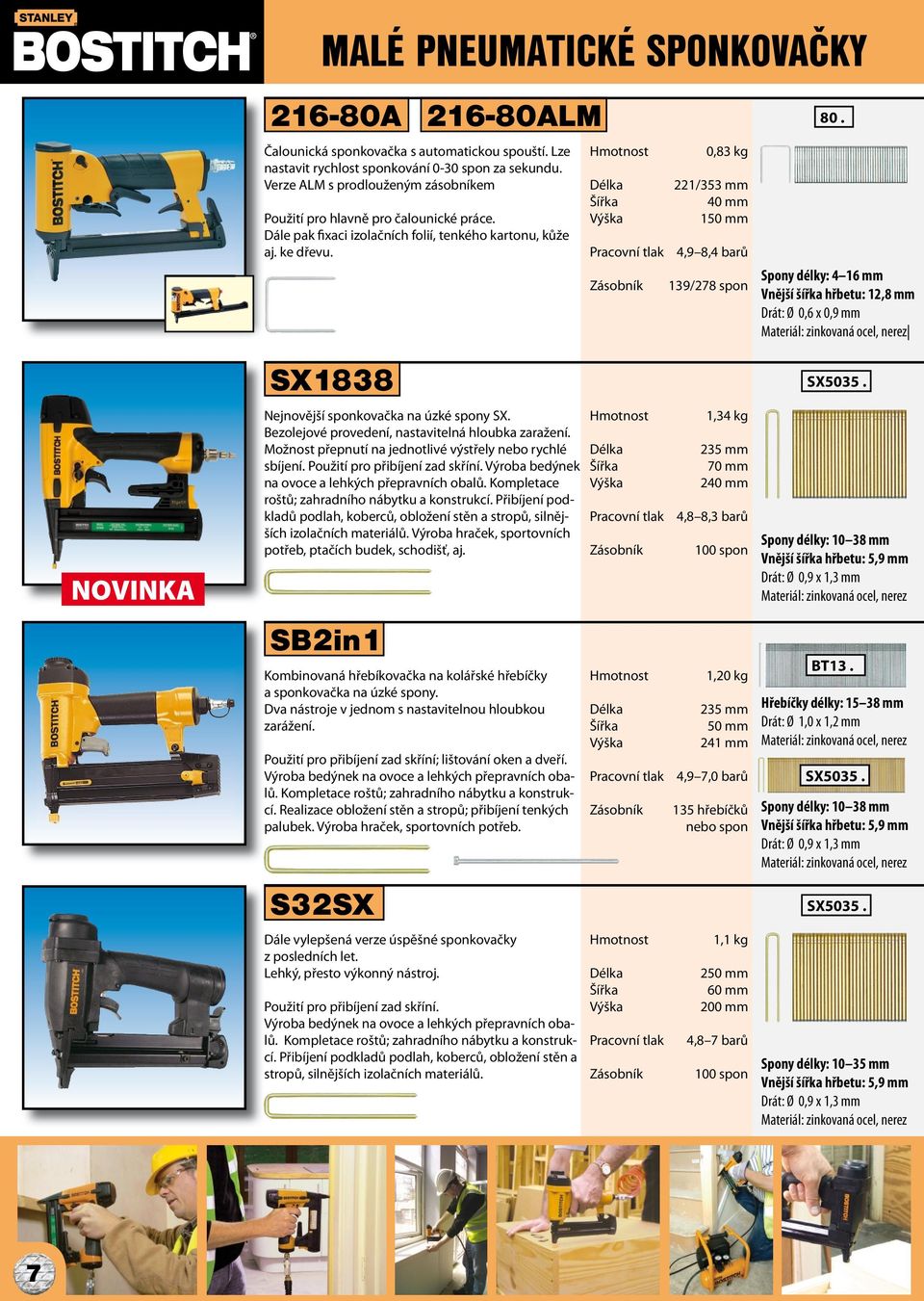 0,83 kg 221/353 mm 40 mm 150 mm 4,9 8,4 barů 139/278 spon 80. Spony délky: 4 16 mm Vnější šířka hřbetu: 12,8 mm Drát: Ø 0,6 x 0,9 mm SX1838 SX5035. NOVINKA Nejnovější sponkovačka na úzké spony SX.