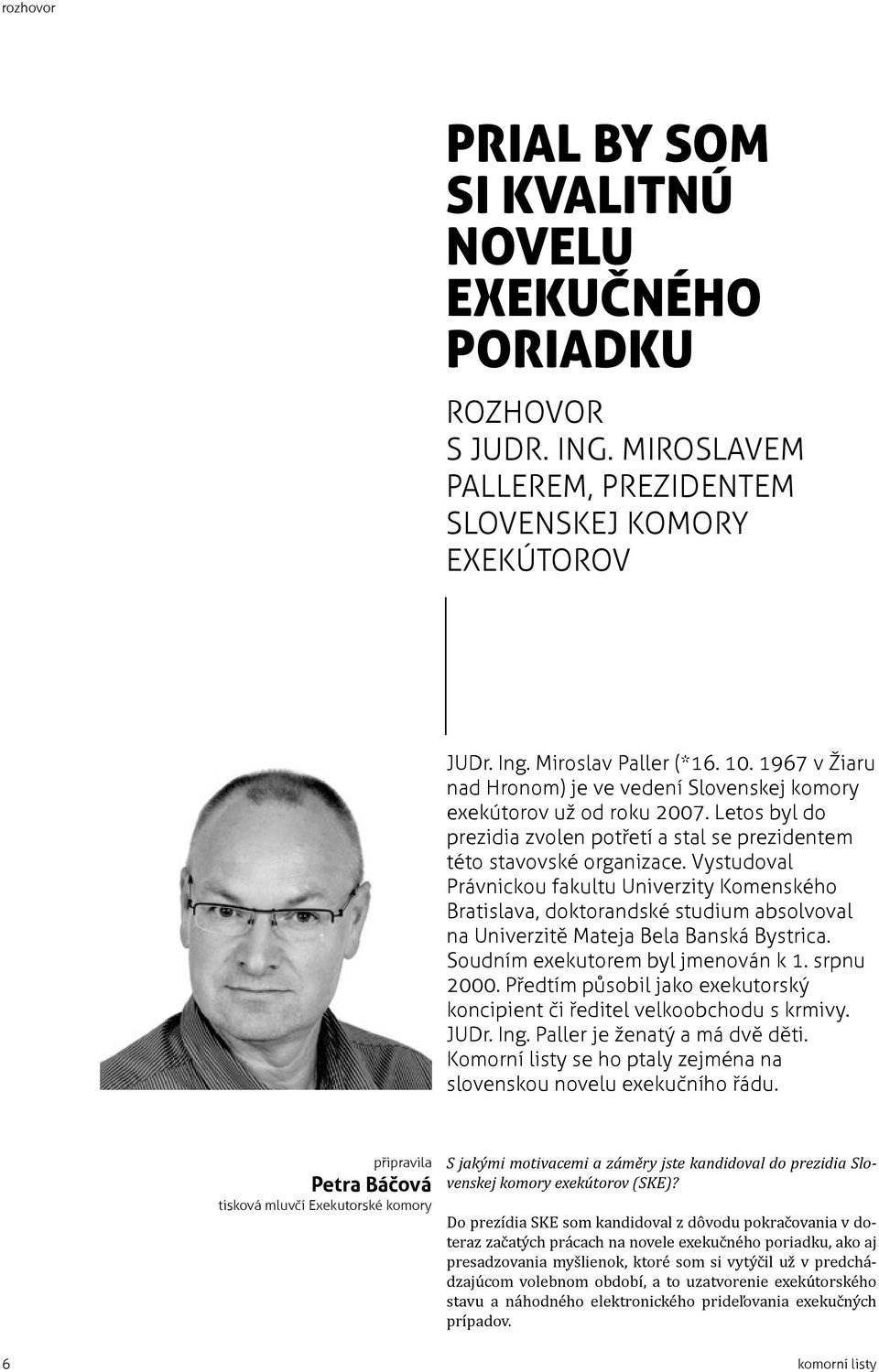 Vystudoval Právnickou fakultu Univerzity Komenského Bratislava, doktorandské studium absolvoval na Univerzitě Mateja Bela Banská Bystrica. Soudním exekutorem byl jmenován k 1. srpnu 2000.