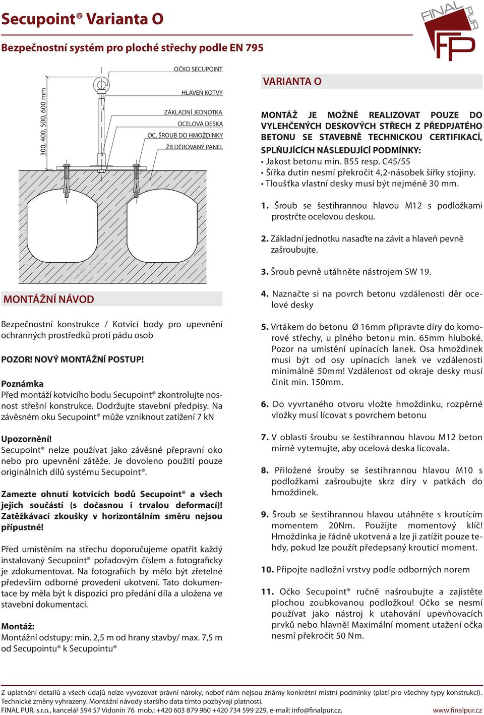 šestihrannou hlavou M12 s podložkami prostrčte ocelovou deskou 2 Základní jednotku nasaďte na závit a hlaveň pevně zašroubujte 3 Šroub pevně utáhněte nástrojem SW 19 4 Naznačte si na povrch betonu