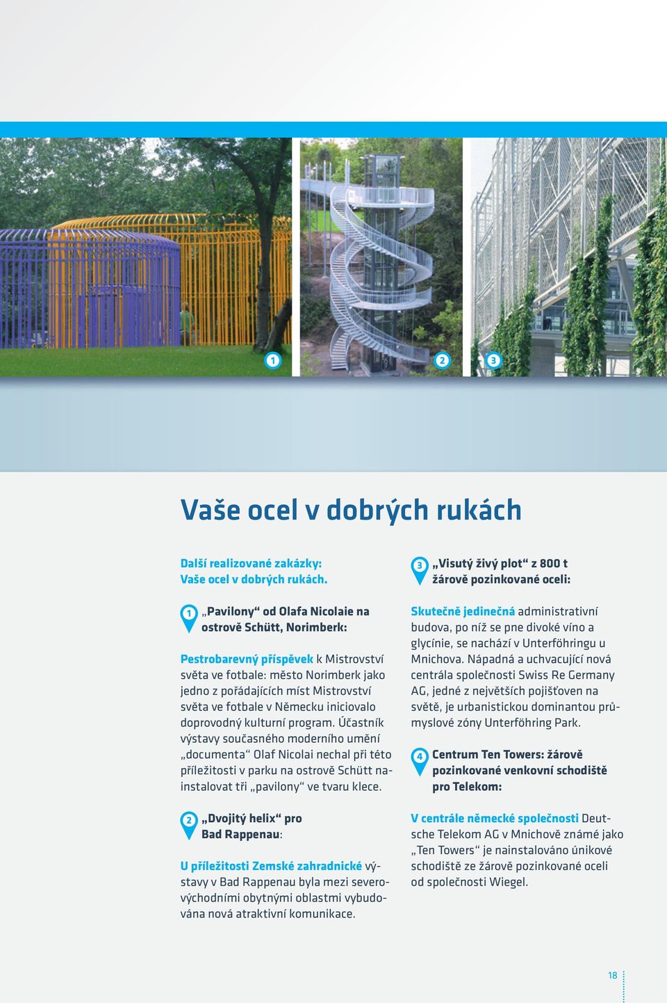 Účastník výstavy současného moderního umění documenta Olaf Nicolai nechal při této příležitosti v parku na ostrově Schütt nainstalovat tři pavilony ve tvaru klece.