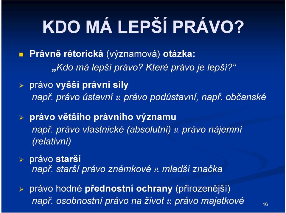 občanské právo většího právního významu např. právo vlastnické (absolutní) v.