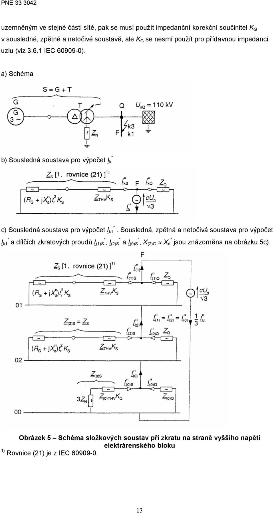 a) Schéma b) Sousledná soustava pro výpočet k c) Sousledná soustava pro výpočet k1.