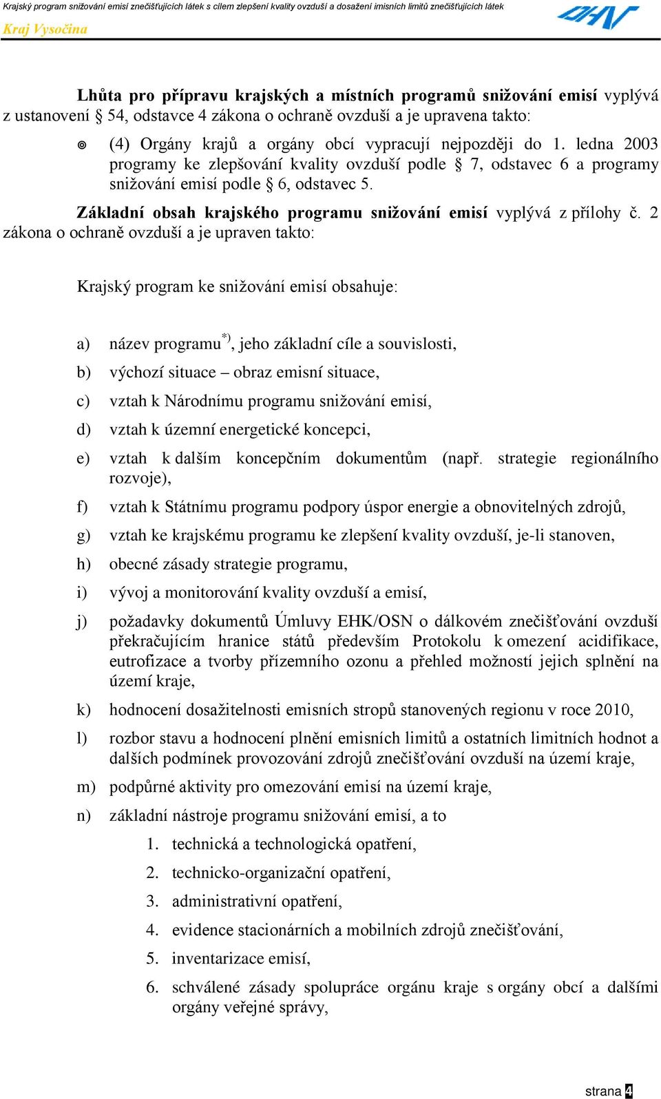 Základní obsah krajského programu snižování emisí vyplývá z přílohy č.