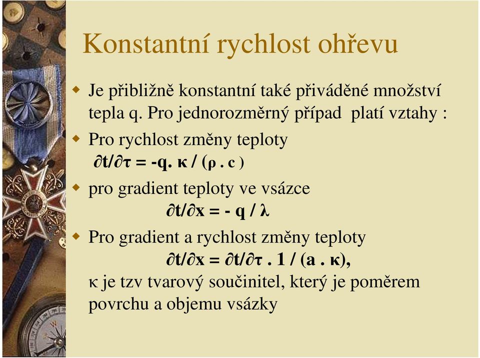 c ) pro gradient teploty ve vsázce t/ x = - q / λ Pro gradient a rychlost změny teploty