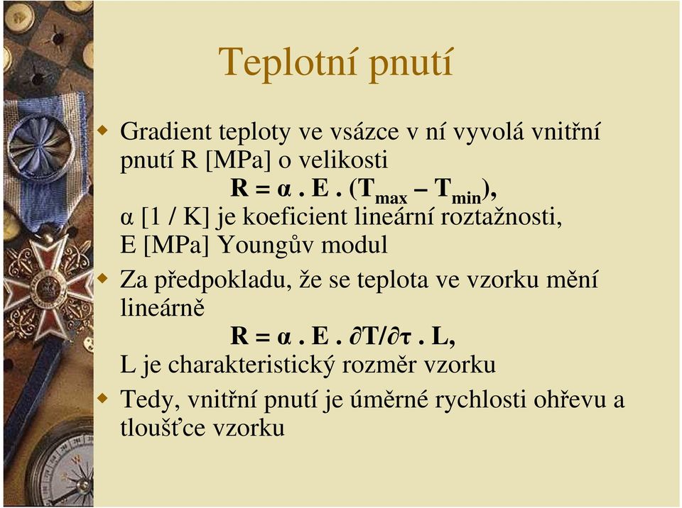 (T max T min ), α [1 / K] je koeficient lineární roztažnosti, E [MPa] Youngův modul Za