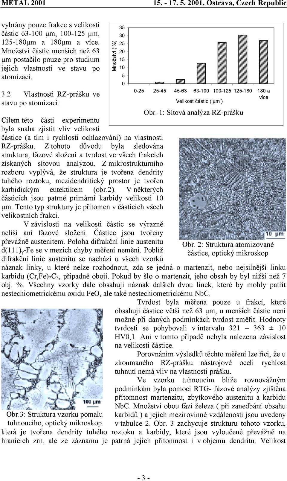 Z tohoto důvodu byla sledována struktura, fázové složení a tvrdost ve všech frakcích získaných sítovou analýzou.