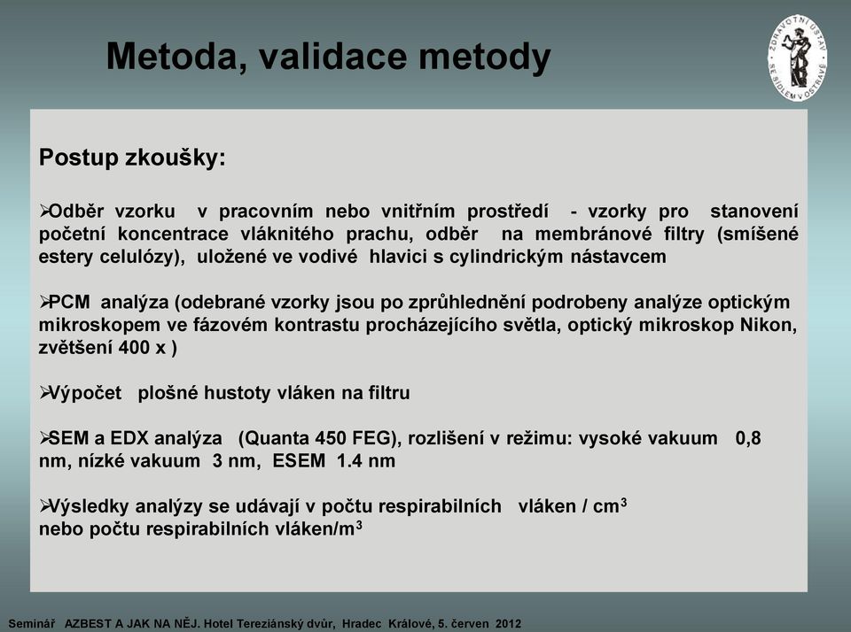 mikroskopem ve fázovém kontrastu procházejícího světla, optický mikroskop Nikon, zvětšení 400 x ) Výpočet plošné hustoty vláken na filtru SEM a EDX analýza (Quanta 450