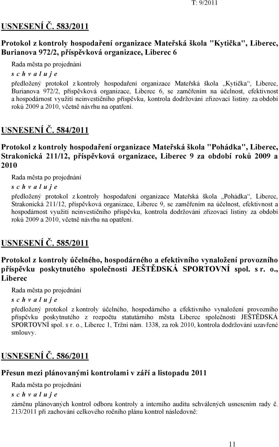 Mateřská škola Kytička, Liberec, Burianova 972/2, příspěvková organizace, Liberec 6, se zaměřením na účelnost, efektivnost a hospodárnost využití neinvestičního příspěvku, kontrola dodržování