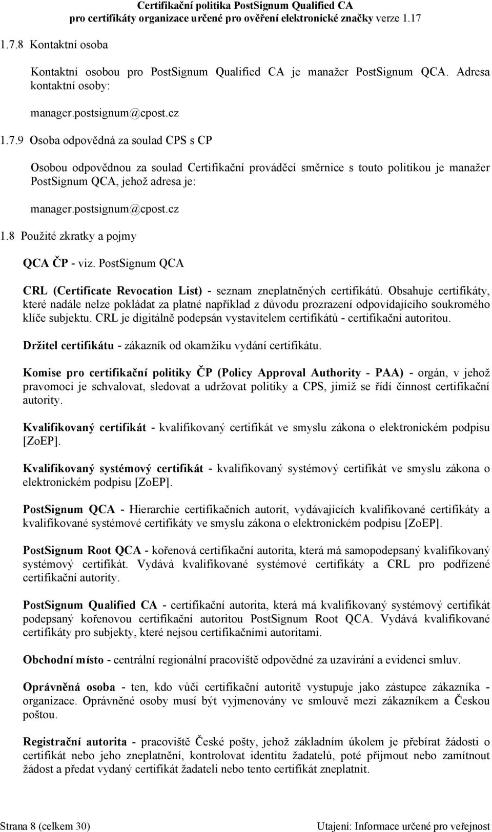 Obsahuje certifikáty, které nadále nelze pokládat za platné například z důvodu prozrazení odpovídajícího soukromého klíče subjektu.