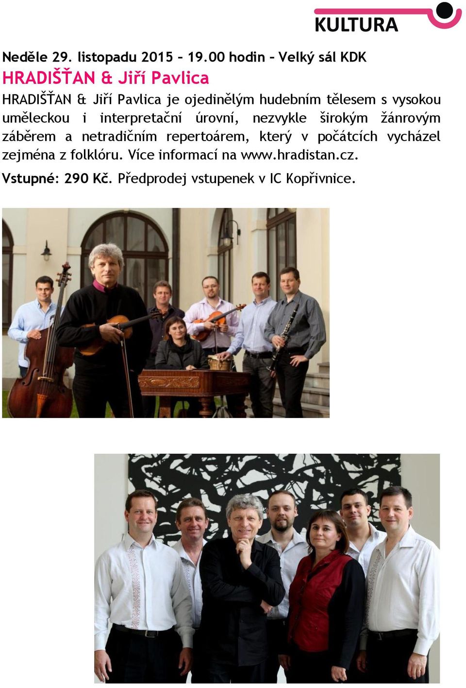 hudebním tělesem s vysokou uměleckou i interpretační úrovní, nezvykle širokým žánrovým