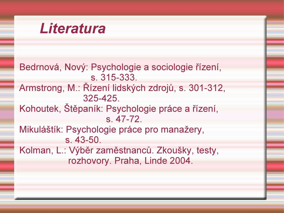 Kohoutek, Štěpaník: Psychologie práce a řízení, s. 47-72.