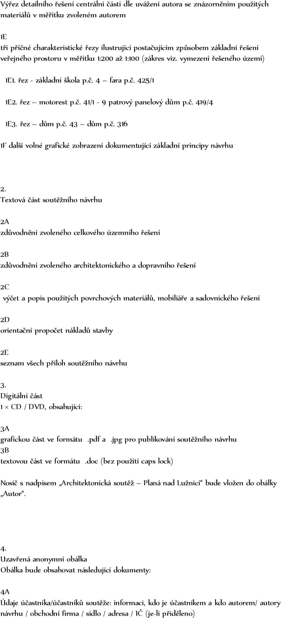 řez dům p.č. 43 dům p.č. 316 1F další volné grafické zobrazení dokumentující základní principy návrhu 2.
