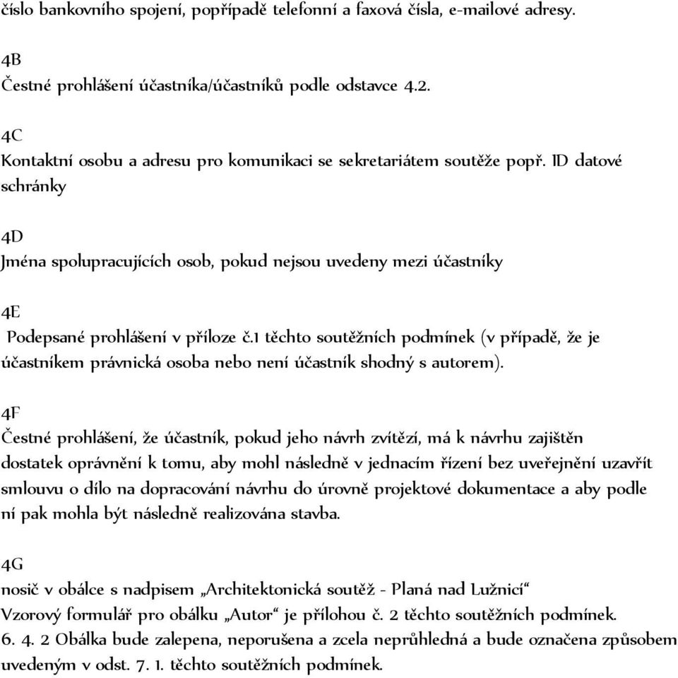 1 těchto soutěžních podmínek (v případě, že je účastníkem právnická osoba nebo není účastník shodný s autorem).