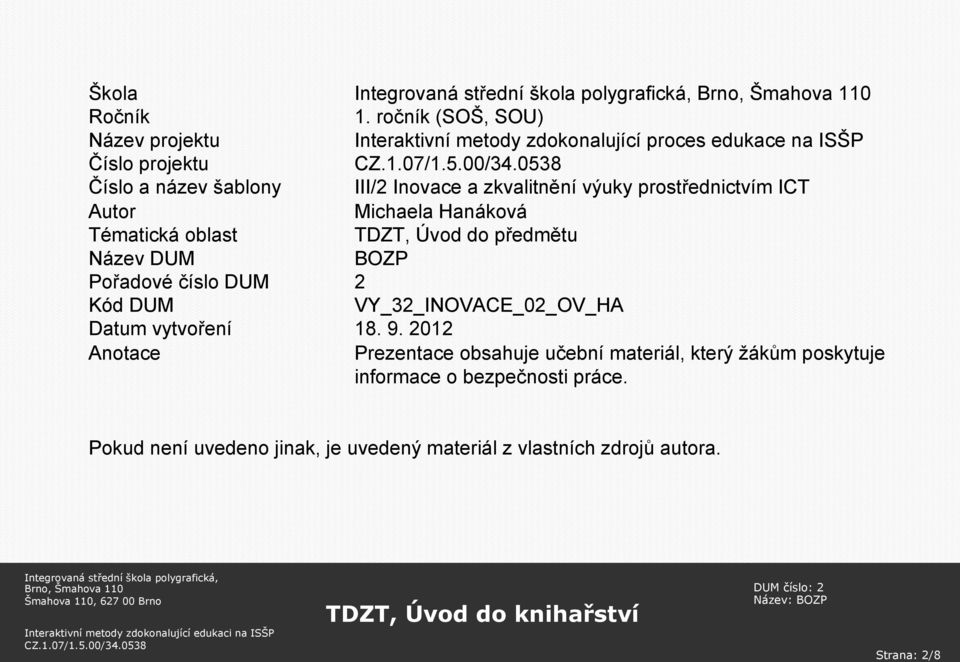 Inovace a zkvalitnění výuky prostřednictvím ICT Autor Michaela Hanáková Tématická oblast TDZT, Úvod do předmětu Název DUM BOZP Pořadové