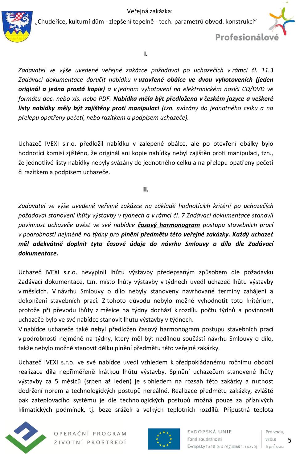 nebo PDF. Nabídka měla být předložena v českém jazyce a veškeré listy nabídky měly být zajištěny proti manipulaci (tzn.