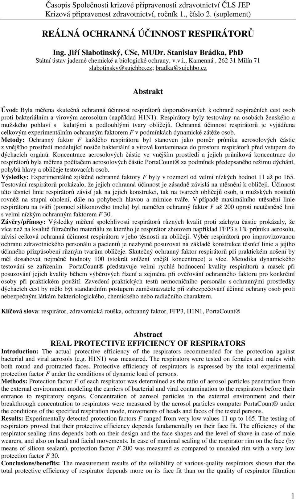 Respirátory byly testovány na osobách ženského a mužského pohlaví s kulatými a podlouhlými tvary obličejů.