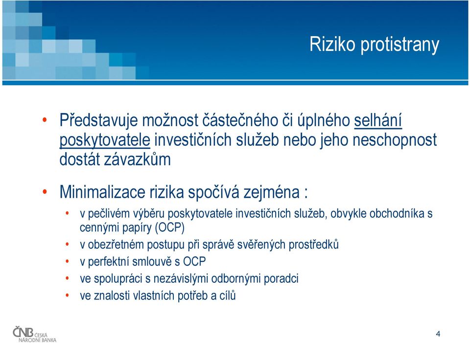 investičních služeb, obvykle obchodníka s cennými papíry (OCP) v obezřetném postupu při správě svěřených