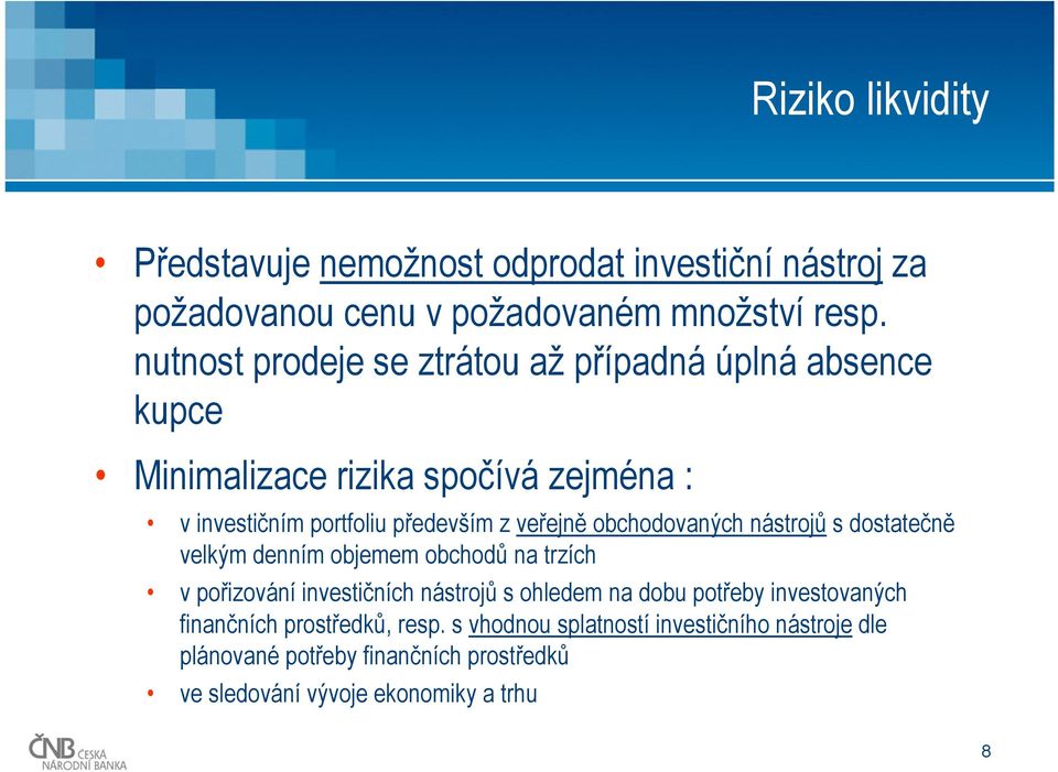 obchodovaných nástrojů s dostatečně velkým denním objemem obchodů na trzích v pořizování investičních nástrojů s ohledem na dobu potřeby