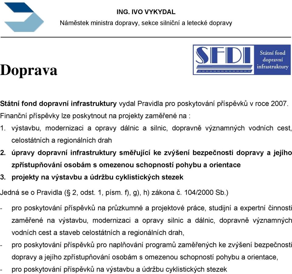 úpravy dopravní infrastruktury směřující ke zvýšení bezpečnosti dopravy a jejího zpřístupňování osobám s omezenou schopností pohybu a orientace 3.