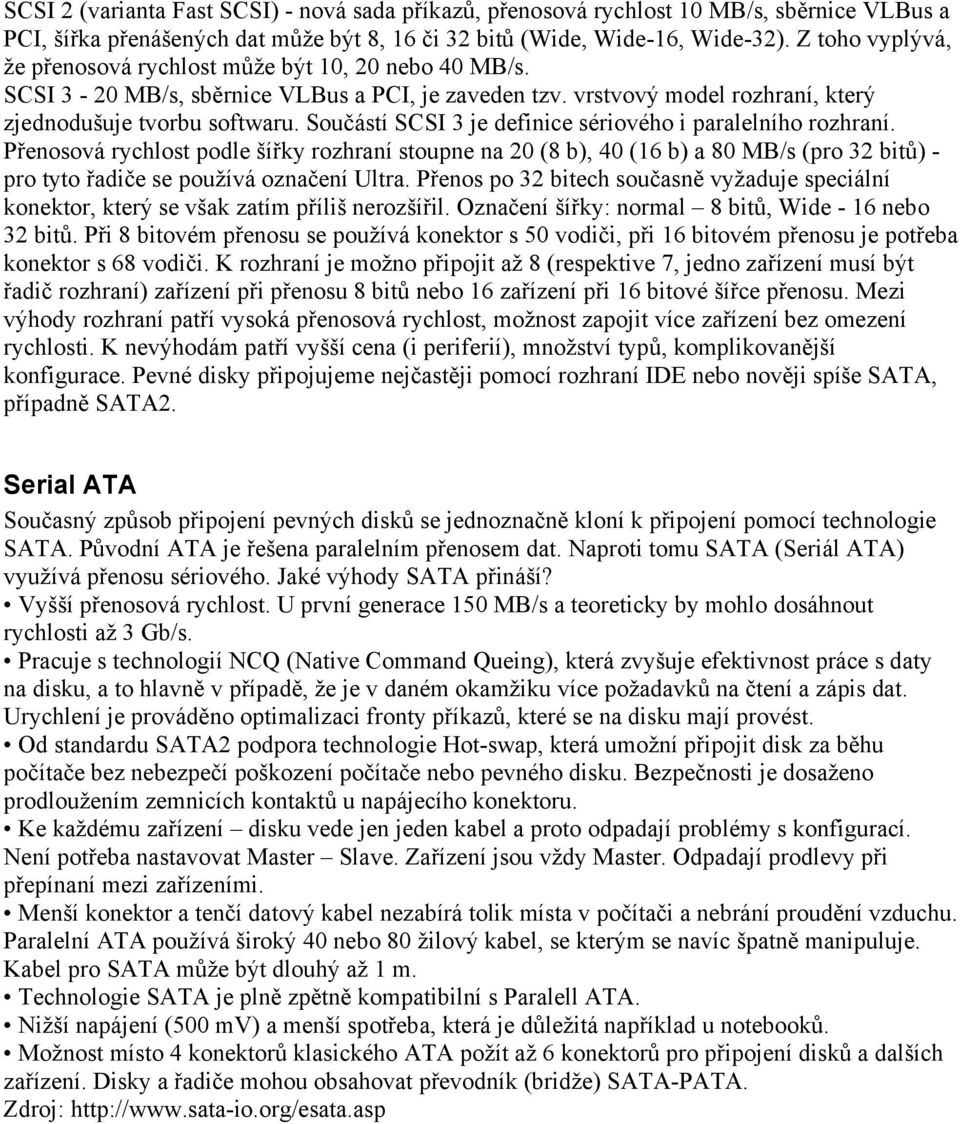 Součástí SCSI 3 je definice sériového i paralelního rozhraní.