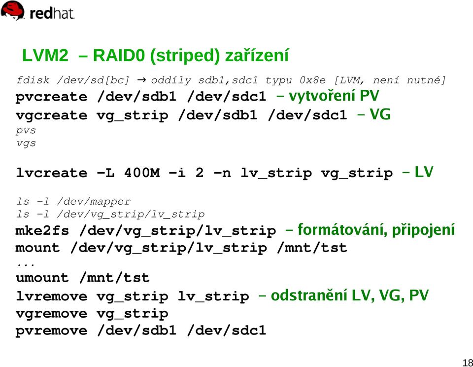 /dev/mapper ls -l /dev/vg_strip/lv_strip mke2fs /dev/vg_strip/lv_strip formátování, připojení mount