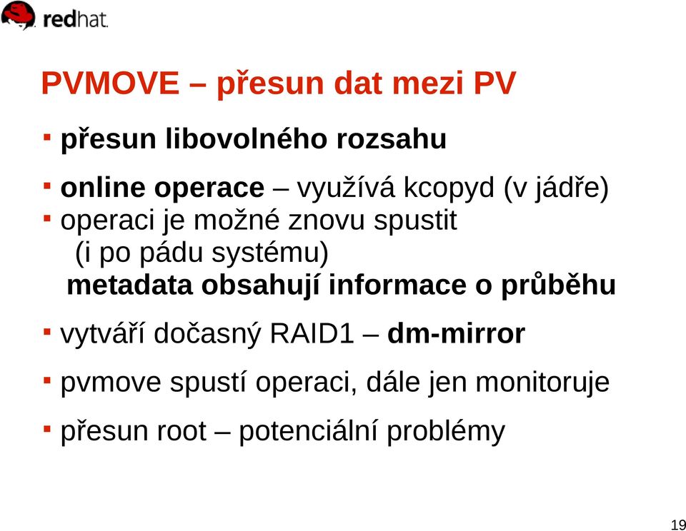 systému) metadata obsahují informace o průběhu vytváří dočasný RAID1