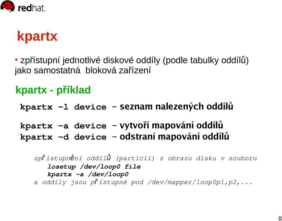 kpartx -d device odstraní mapování oddílů zpř ístupnění oddíl ů (particií) z obrazu disku v souboru