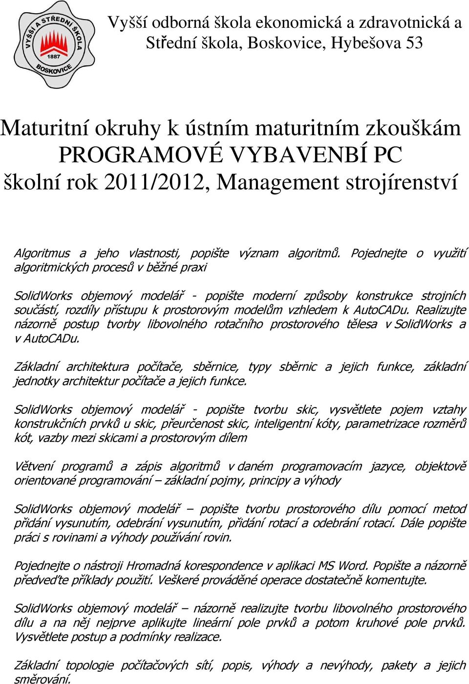 Pojednejte o využití algoritmických procesů v běžné praxi SolidWorks objemový modelář - popište moderní způsoby konstrukce strojních součástí, rozdíly přístupu k prostorovým modelům vzhledem k