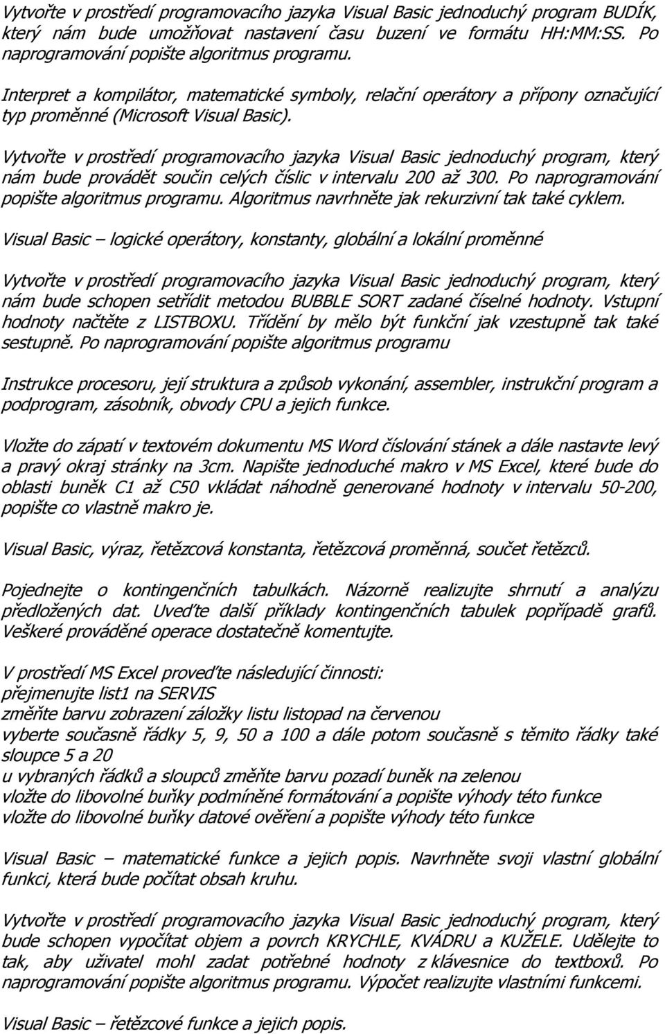 Po naprogramování popište algoritmus programu. Algoritmus navrhněte jak rekurzivní tak také cyklem.