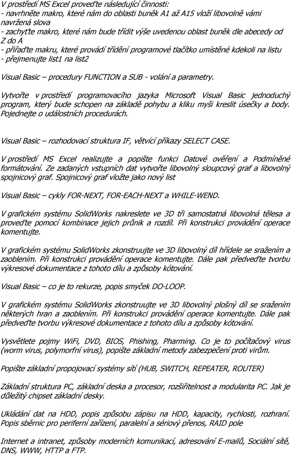 parametry. Vytvořte v prostředí programovacího jazyka Microsoft Visual Basic jednoduchý program, který bude schopen na základě pohybu a kliku myši kreslit úsečky a body.