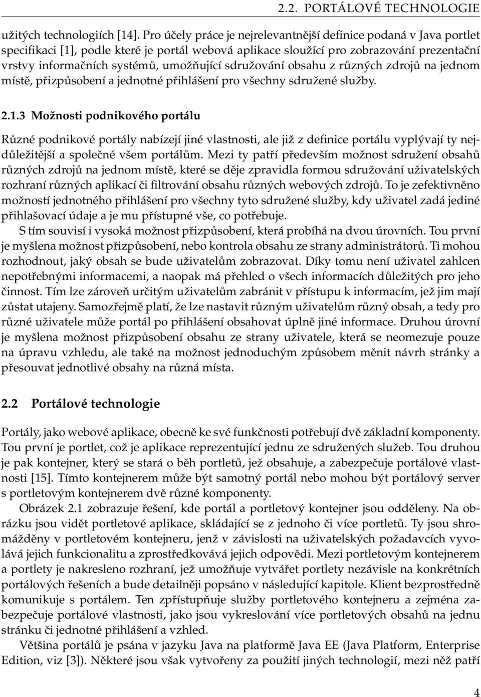 sdružování obsahu z různých zdrojů na jednom místě, přizpůsobení a jednotné přihlášení pro všechny sdružené služby. 2.1.