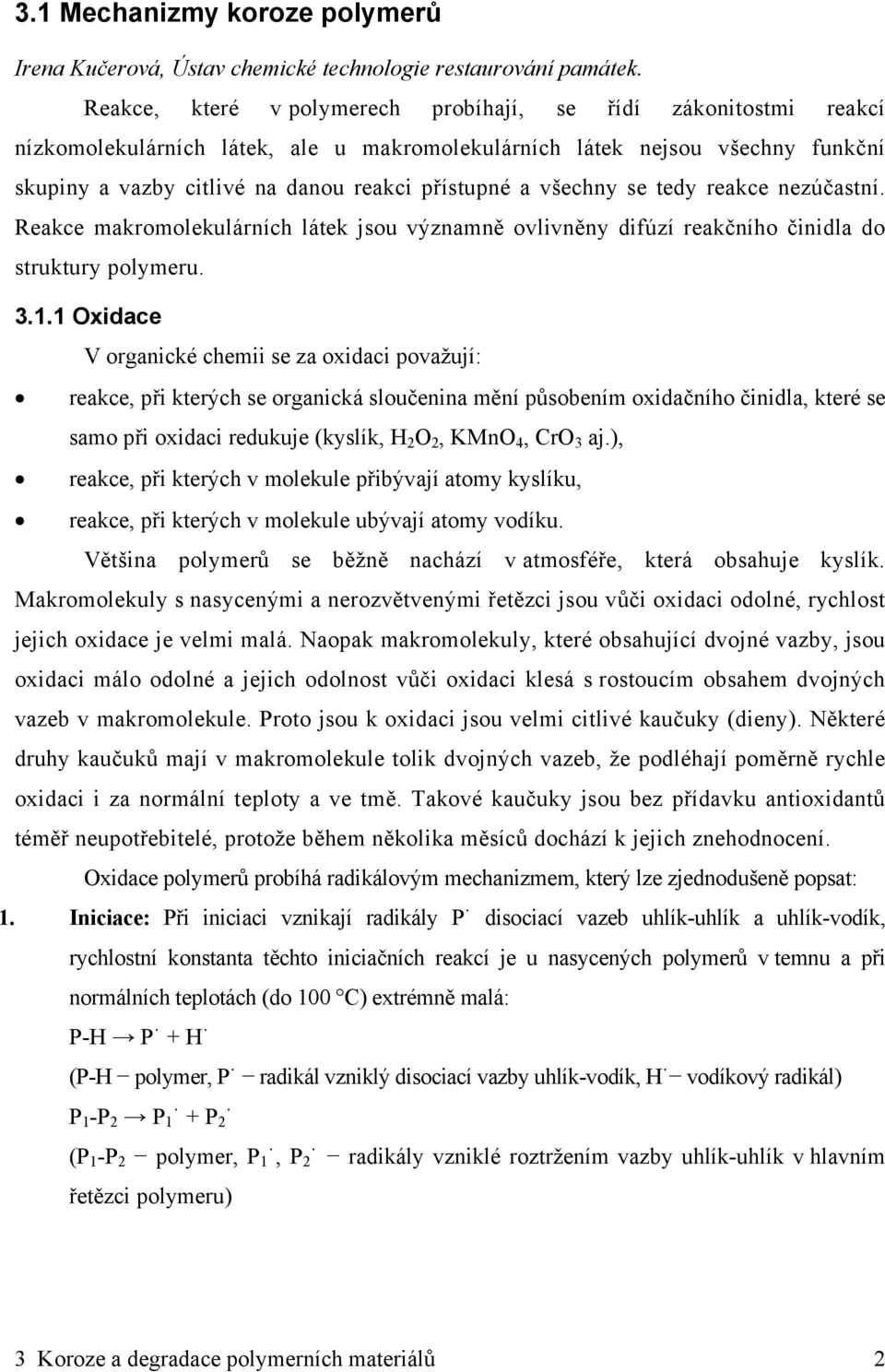 všechny se tedy reakce nezúčastní. Reakce makromolekulárních látek jsou významně ovlivněny difúzí reakčního činidla do struktury polymeru. 3.1.