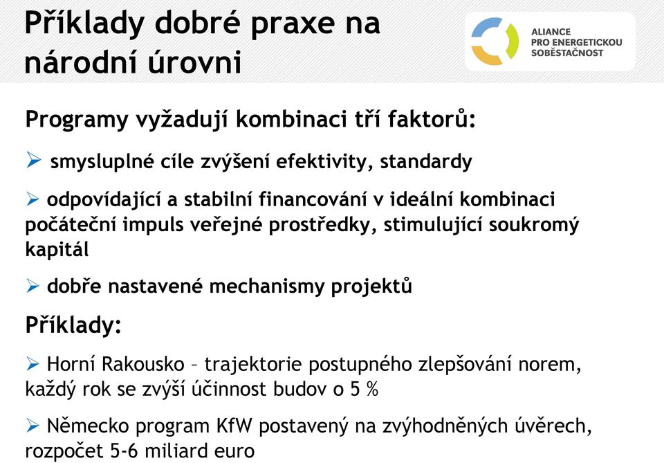 soukromý kapitál dobře nastavené mechanismy projektů Příklady: Horní Rakousko trajektorie postupného zlepšování