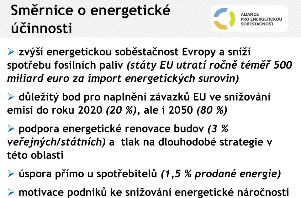 roku 2020 (20 %), ale i 2050 (80 %) podpora energetické renovace budov (3 % veřejných/státních) a tlak na dlouhodobé