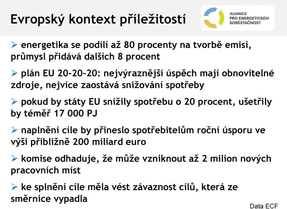 procent, ušetřily by téměř 17 000 PJ naplnění cíle by přineslo spotřebitelům roční úsporu ve výši přibližně 200 miliard euro komise