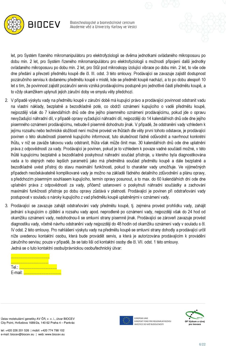 2 let, t vše de dne předání a převzetí předmětu kupě dle čl. III. dst. 3 tét smluvy.