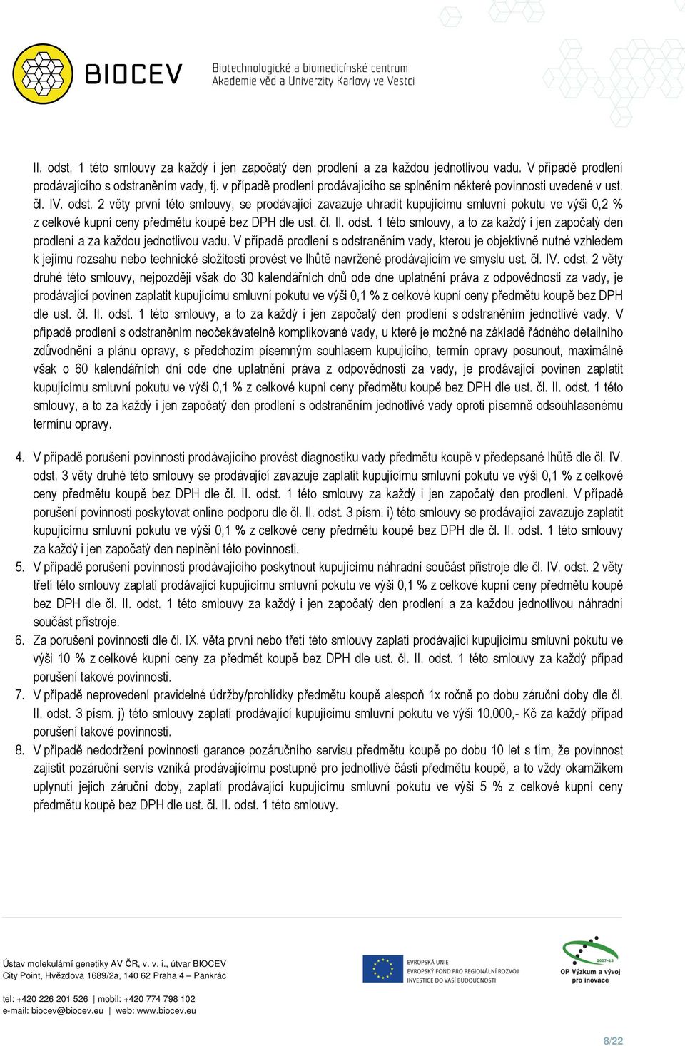 2 věty první tét smluvy, se prdávající zavazuje uhradit kupujícímu smluvní pkutu ve výši 0,2 % z celkvé kupní ceny předmětu kupě bez DPH dle ust. čl. II. dst.