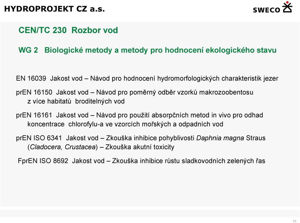 pro použití absorpčních metod in vivo pro odhad koncentrace chlorofylu-a ve vzorcích mořských a odpadních vod pren ISO 6341 Jakost vod Zkouška inhibice