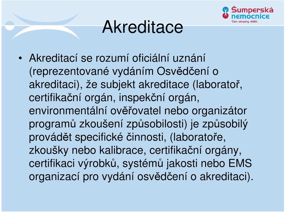 programů zkoušení způsobilosti) je způsobilý provádět specifickéčinnosti, (laboratoře, zkoušky nebo