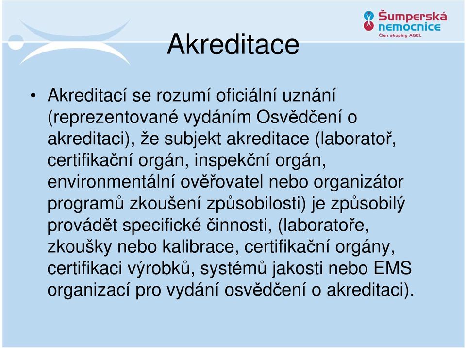 programů zkoušení způsobilosti) je způsobilý provádět specifickéčinnosti, (laboratoře, zkoušky nebo