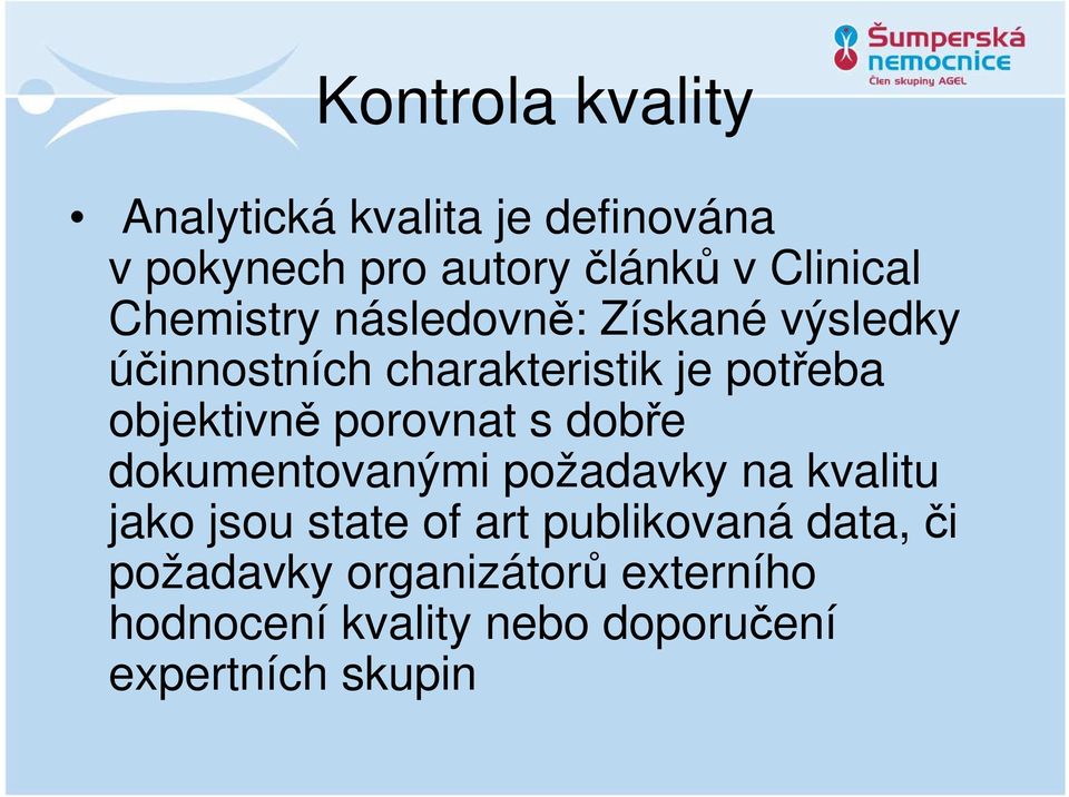 porovnat s dobře dokumentovanými požadavky na kvalitu jako jsou state of art publikovaná